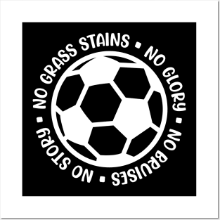 No Grass Stains No Glory No Bruises No Story Soccer Boys Girls Cute Funny Posters and Art